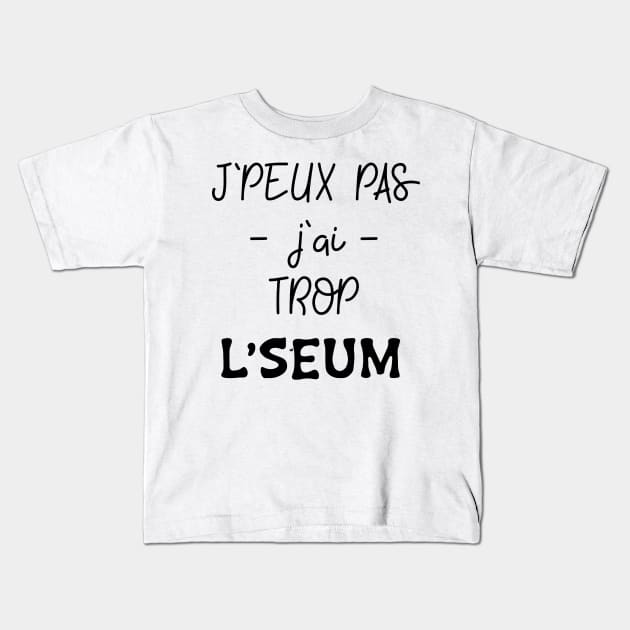 J'peux pas j'ai trop le seum Kids T-Shirt by ChezALi